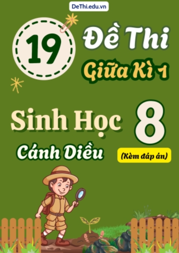 Tuyển tập 19 Đề thi giữa Kì 1 môn Sinh Học 8 sách Cánh Diều (Kèm đáp án)